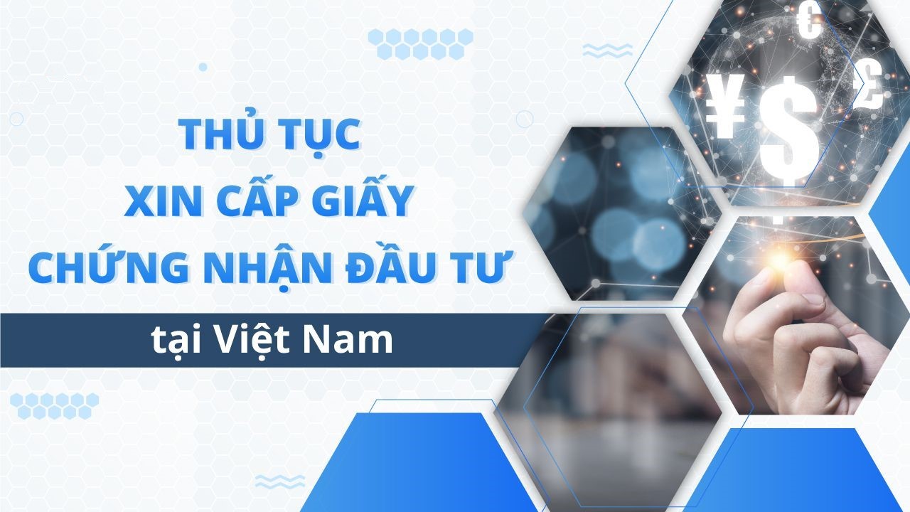 Thủ tục xin cấp Giấy Chứng Nhận Đầu Tư Tại Việt Nam