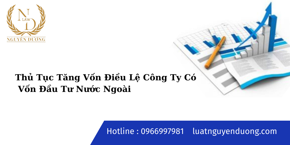 Thủ Tục Tăng Vốn Điều Lệ Công Ty Có Vốn Đầu Tư Nước Ngoài